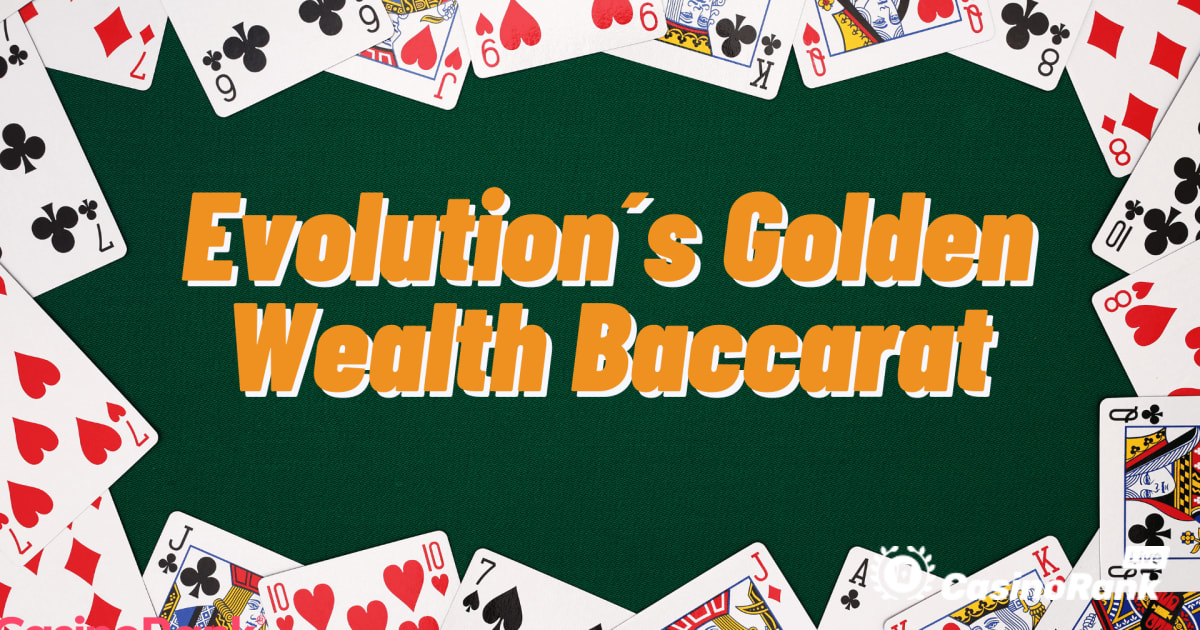 Κερδίστε πιο συχνά με το Golden Wealth Baccarat της Evolution
